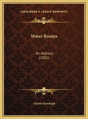 Water Routes: An Address (1881) by Randolph, Charles