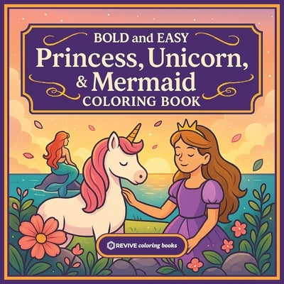 Bold & Easy Princess, Unicorn, & Mermaid Coloring Book: Fun & Relaxing Large Print Stress Relief Coloring-Perfect Gift for Kids, Teens, and Adult Colo by Revive Coloring Books