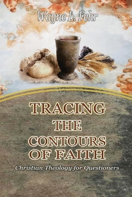 Tracing the Contours of Faith by Fehr, Wayne