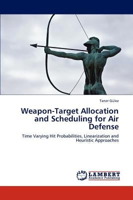 Weapon-Target Allocation and Scheduling for Air Defense by G. Lez, Taner