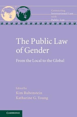 The Public Law of Gender: From the Local to the Global by Rubenstein, Kim