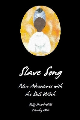 Slave Song: New Adventures With The Bell Witch by Stuard-Will, Kelly