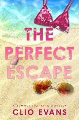 The Perfect Escape: A Summer Spanking Novella by Evans, Clio