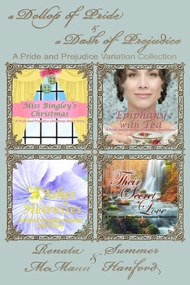 A Dollop of Pride and a Dash of Prejudice: A Pride and Prejudice Variation Collection by Hanford, Summer