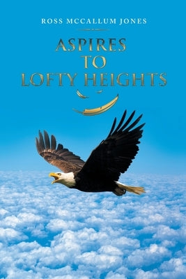 Aspires to Lofty Heights by Jones, Ross McCallum