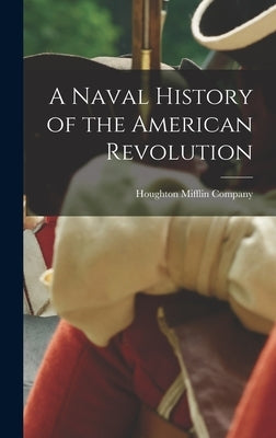 A Naval History of the American Revolution by Houghton Mifflin Company