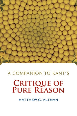 A Companion to Kant's Critique of Pure Reason by Altman, Matthew C.