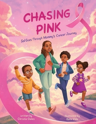Chasing Pink: Sol Goes Through Mommy's Cancer Journey by Vale, Kate