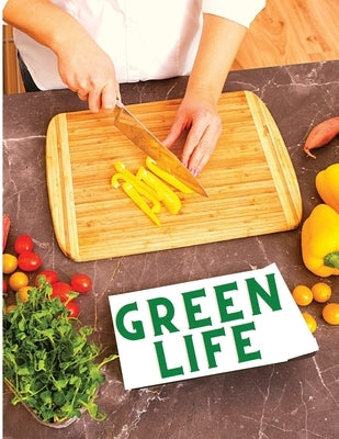Green Life: Delicious Fruit, Veggie and Superfood Recipes to Help You Look and Feel Amazing by Exotic Publisher