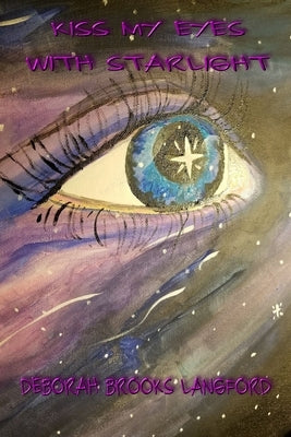 Kiss My Eyes with Starlight by Brooks Langford, Deborah