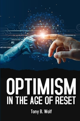 Optimism: In the Age of Reset by Wolf, Tony B.