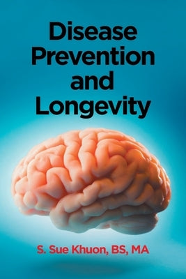 Disease Prevention and Longevity by Khuon Bs Ma, S. Sue