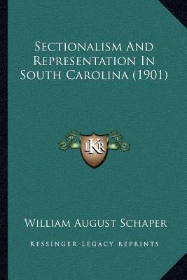 Sectionalism And Representation In South Carolina (1901) by Schaper, William August
