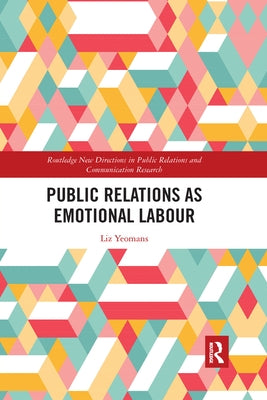 Public Relations as Emotional Labour by Yeomans, Liz