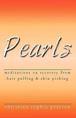 Pearls: Meditations on recovery from hair pulling and skin picking by Pearson, Christina Sophia