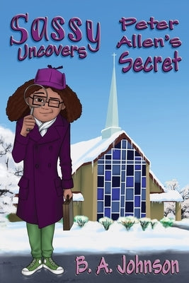 Sassy Uncovers Peter Allen's Secret by Johnson, B. A.