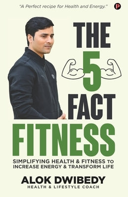 The 5 Fact Fitness by Dwibedy, Alok