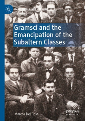 Gramsci and the Emancipation of the Subaltern Classes by Del Roio, Marcos