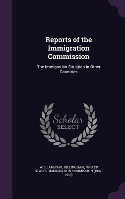 Reports of the Immigration Commission: The Immigration Situation in Other Countries by Dillingham, William Paul