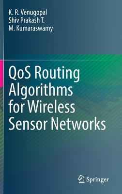 Qos Routing Algorithms for Wireless Sensor Networks by Venugopal, K. R.