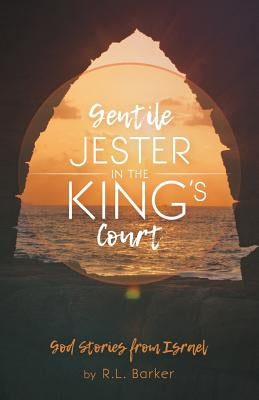 A Gentile Jester in the King's Court: God Stories from Israel by Barker, R. L.