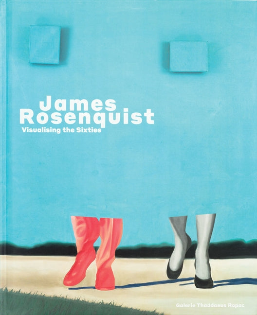James Rosenquist: Visualising the Sixties by Rosenquist, James
