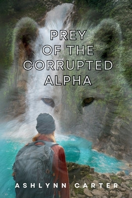 Prey of the Corrupted Alpha by Carter, Ashlynn