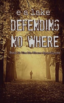Defending No Where by Lake, E. a.