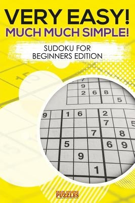 Very Easy! Much Much Simple! Sudoku For Beginners Edition by Brain Jogging Puzzles