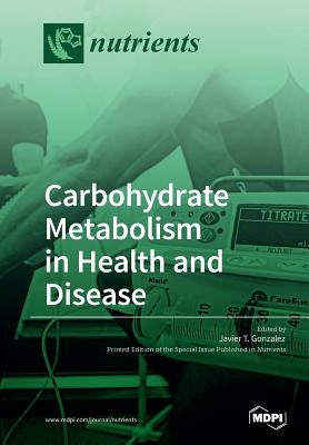Carbohydrate Metabolism in Health and Disease by Javier, Gonzalez T.