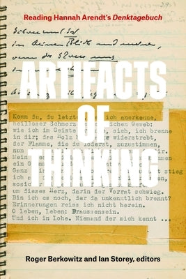 Artifacts of Thinking: Reading Hannah Arendt's Denktagebuch by Berkowitz, Roger