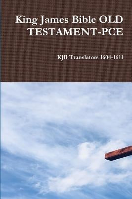 King James Bible OLD TESTAMENT-PCE by 1604-1611, Kjb Translators