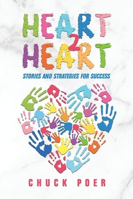 Heart to Heart: Stories and Strategies for Success by Poer, Chuck