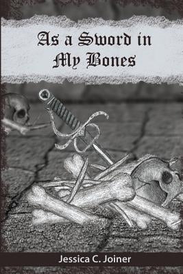 As a Sword In My Bones by Joiner, Jessica C.