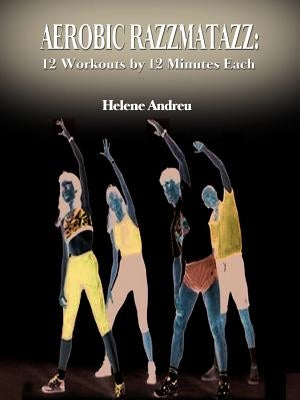 Aerobic Razzmatazz: 12 Workouts by 12 Minutes Each by Andreu, Helene