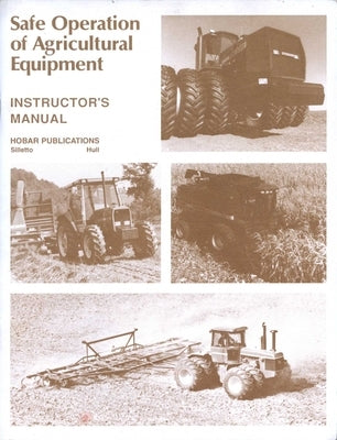 Safe Operations of Agricultural Equipment: Instructor's Guide by Hull, Dale