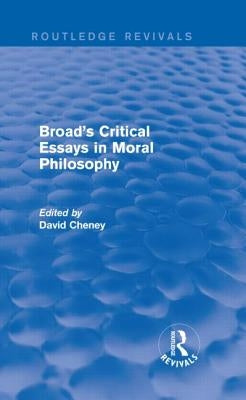 Broad's Critical Essays in Moral Philosophy (Routledge Revivals) by Cheney, David