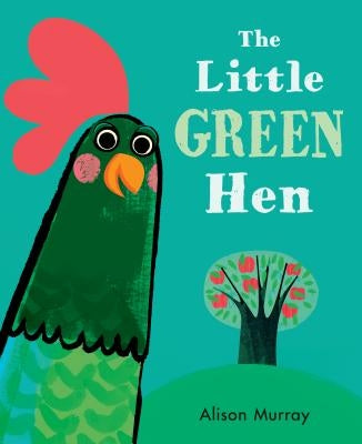 The Little Green Hen by Murray, Alison