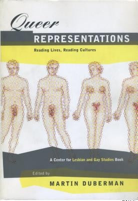 Queer Representations: Reading Lives, Reading Cultures (a Center for Lesbian and Gay Studies Book) by Duberman, Martin