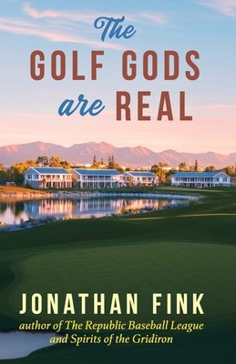 The Golf Gods are Real: The Religion of Golf by Fink, Jonathan a.