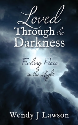 Loved Through the Darkness: Finding Peace in the Light by Lawson, Wendy J.