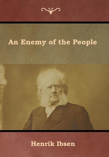 An Enemy of the People by Ibsen, Henrik