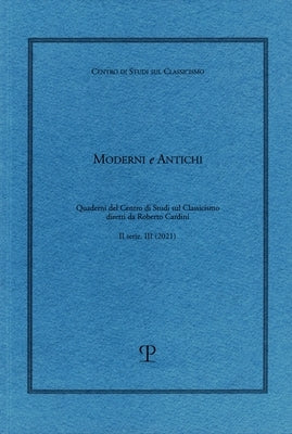 Moderni E Antichi, II Serie, Anno III (2021): Quaderni del Centro Di Studi Sul Classicismo Diretti Da Roberto Cardini by Edizioni Polistampa