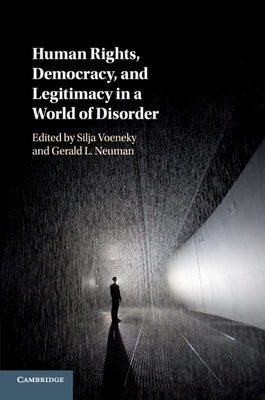 Human Rights, Democracy, and Legitimacy in a World of Disorder by Voeneky, Silja