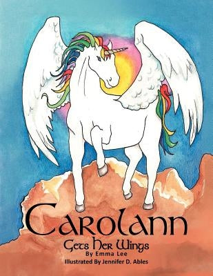 Carolann Gets Her Wings by Lee, Emma