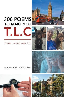 300 Poems to Make You T.L.C: Think, Laugh and Cry by Evzona, Andrew