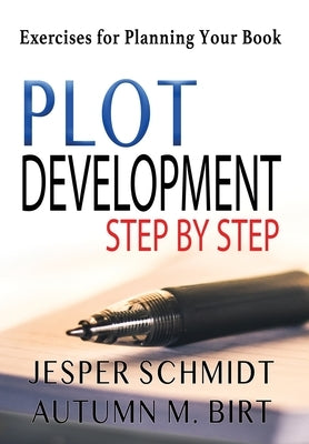 Plot Development Step by Step: Exercises for Planning Your Book by Schmidt, Jesper