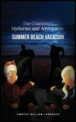 Summer Beach Vacation: The Courtney's Mysteries and Adventures by Willliam Lawrence, Timothy