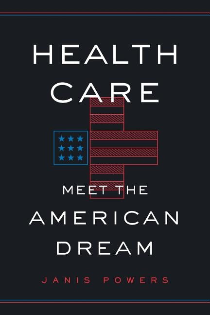 Health Care: Meet the American Dream by Powers, Janis