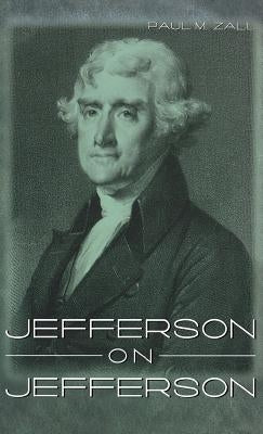 Jefferson on Jefferson by Zall, Paul M.